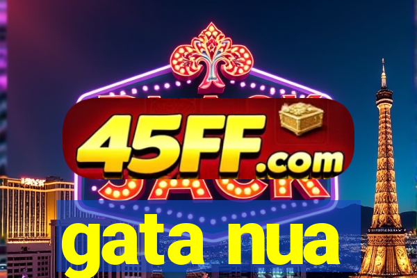 gata nua